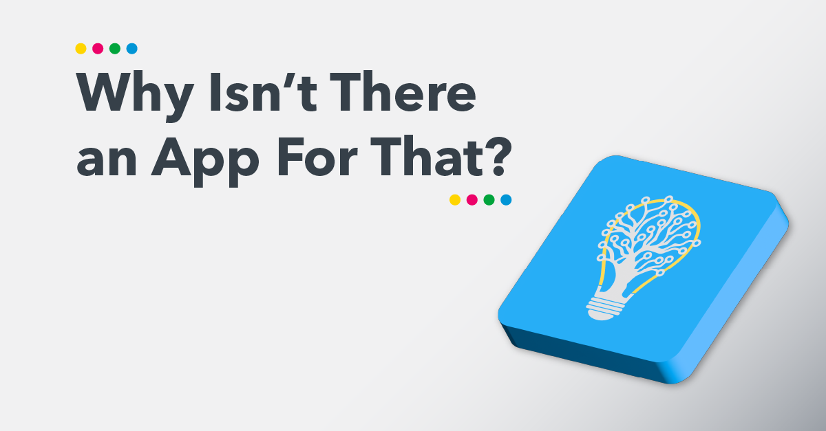 Why Isn't There an App For That?